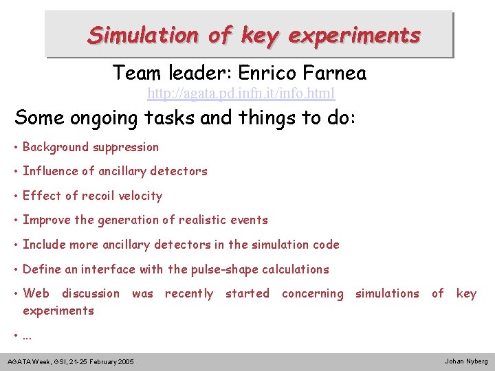 Simulation of key experiments Team leader: Enrico Farnea http: //agata. pd. infn. it/info. html