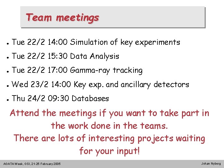 Team meetings ● Tue 22/2 14: 00 Simulation of key experiments ● Tue 22/2