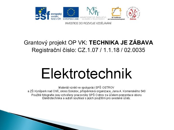 Elektrotechnik Materiál vznikl ve spolupráci SPŠ OSTROV a ZŠ Kynšperk nad Ohří, okres Sokolov,