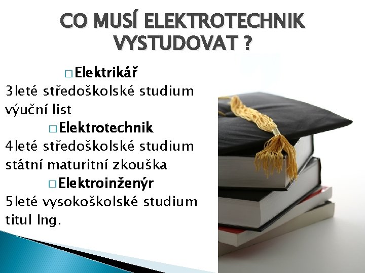 - - - CO MUSÍ ELEKTROTECHNIK VYSTUDOVAT ? � Elektrikář 3 leté středoškolské studium
