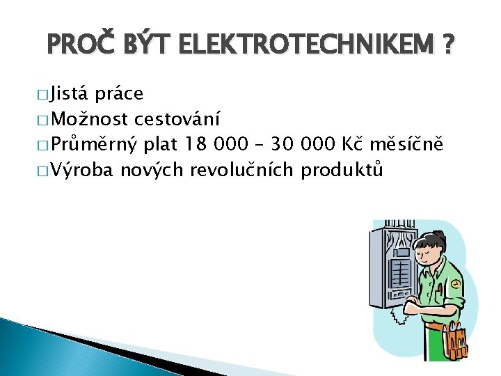 PROČ BÝT ELEKTROTECHNIKEM ? � Jistá práce � Možnost cestování � Průměrný plat 18