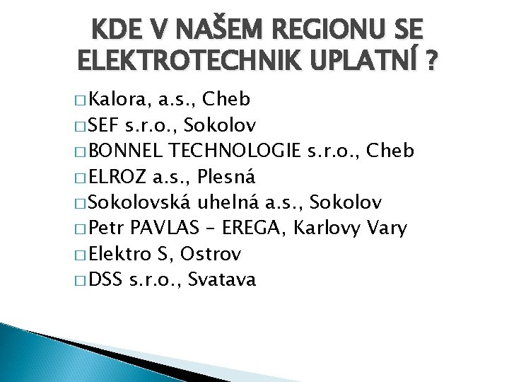 KDE V NAŠEM REGIONU SE ELEKTROTECHNIK UPLATNÍ ? � Kalora, a. s. , Cheb