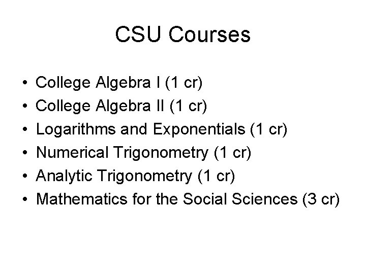 CSU Courses • • • College Algebra I (1 cr) College Algebra II (1