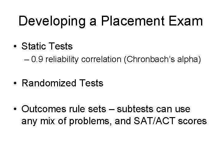 Developing a Placement Exam • Static Tests – 0. 9 reliability correlation (Chronbach’s alpha)