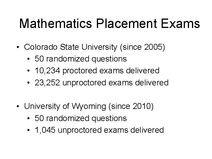 Mathematics Placement Exams • Colorado State University (since 2005) • 50 randomized questions •