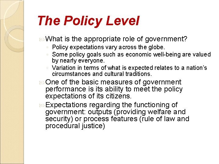 The Policy Level What is the appropriate role of government? ◦ Policy expectations vary