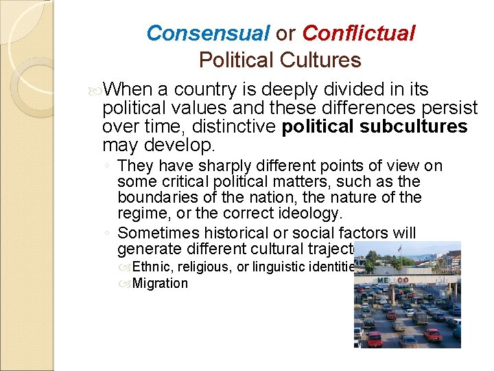 Consensual or Conflictual Political Cultures When a country is deeply divided in its political