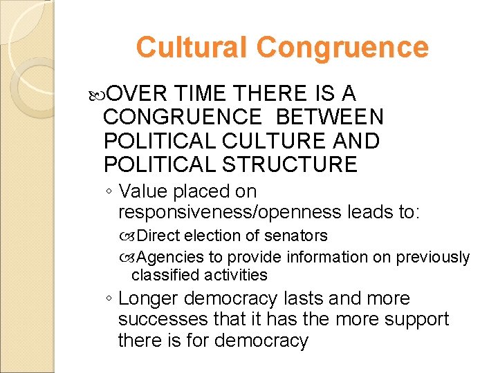 Cultural Congruence OVER TIME THERE IS A CONGRUENCE BETWEEN POLITICAL CULTURE AND POLITICAL STRUCTURE