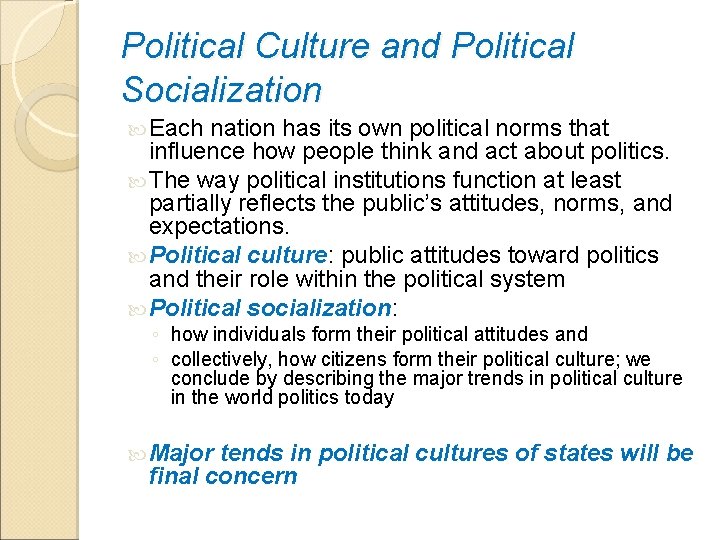 Political Culture and Political Socialization Each nation has its own political norms that influence