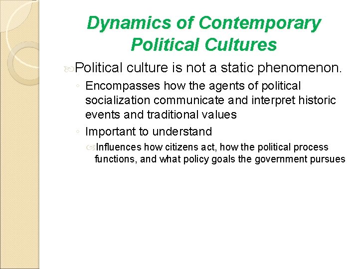 Dynamics of Contemporary Political Cultures Political culture is not a static phenomenon. ◦ Encompasses