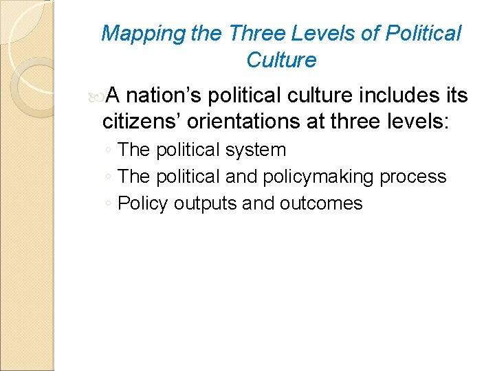 Mapping the Three Levels of Political Culture A nation’s political culture includes its citizens’