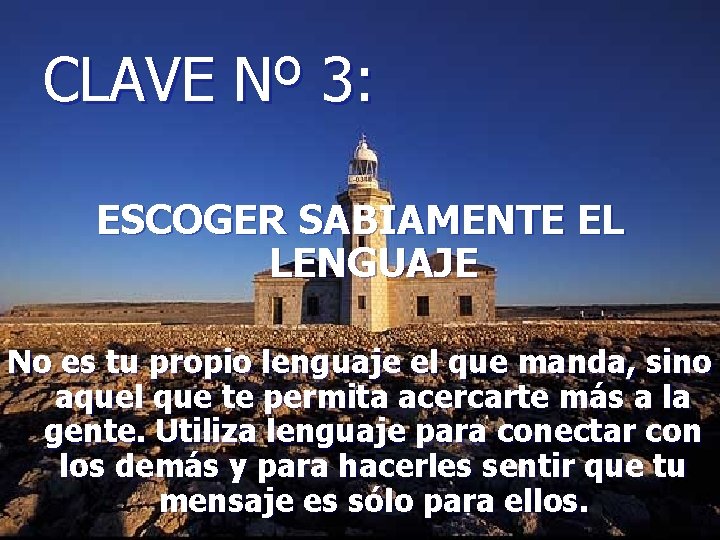 CLAVE Nº 3: ESCOGER SABIAMENTE EL LENGUAJE No es tu propio lenguaje el que