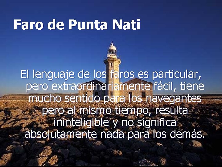 Faro de Punta Nati El lenguaje de los faros es particular, pero extraordinariamente fácil,