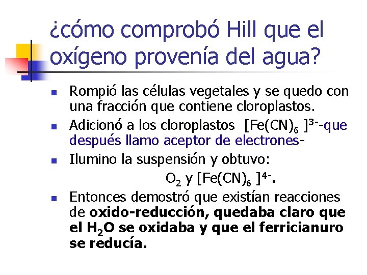 ¿cómo comprobó Hill que el oxígeno provenía del agua? n n Rompió las células ¿cómo comprobó Hill que el oxígeno provenía del agua? n n Rompió las células