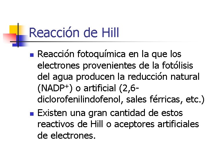 Reacción de Hill n n Reacción fotoquímica en la que los electrones provenientes de Reacción de Hill n n Reacción fotoquímica en la que los electrones provenientes de