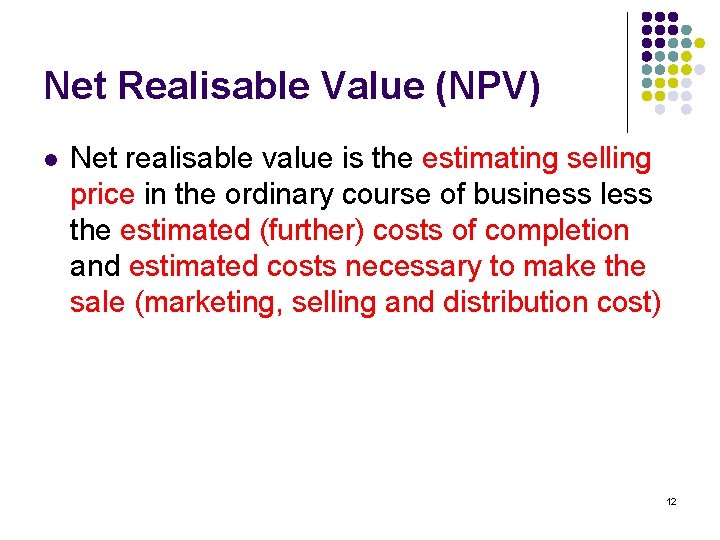 Net Realisable Value (NPV) l Net realisable value is the estimating selling price in