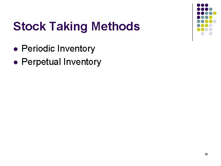 Stock Taking Methods l l Periodic Inventory Perpetual Inventory 19 