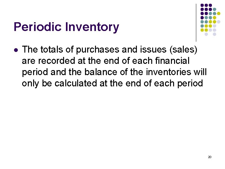 Periodic Inventory l The totals of purchases and issues (sales) are recorded at the