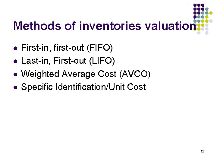 Methods of inventories valuation l l First-in, first-out (FIFO) Last-in, First-out (LIFO) Weighted Average