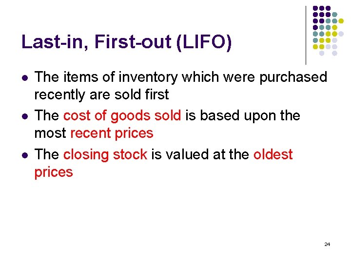 Last-in, First-out (LIFO) l l l The items of inventory which were purchased recently