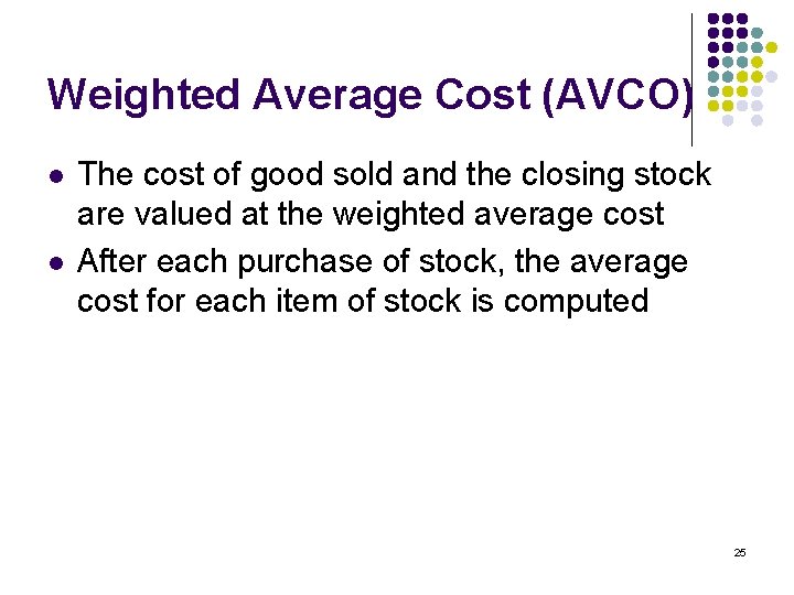 Weighted Average Cost (AVCO) l l The cost of good sold and the closing