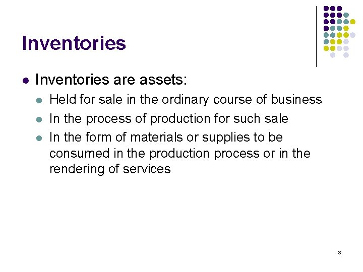 Inventories l Inventories are assets: l l l Held for sale in the ordinary