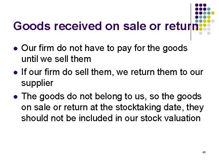 Goods received on sale or return l l l Our firm do not have