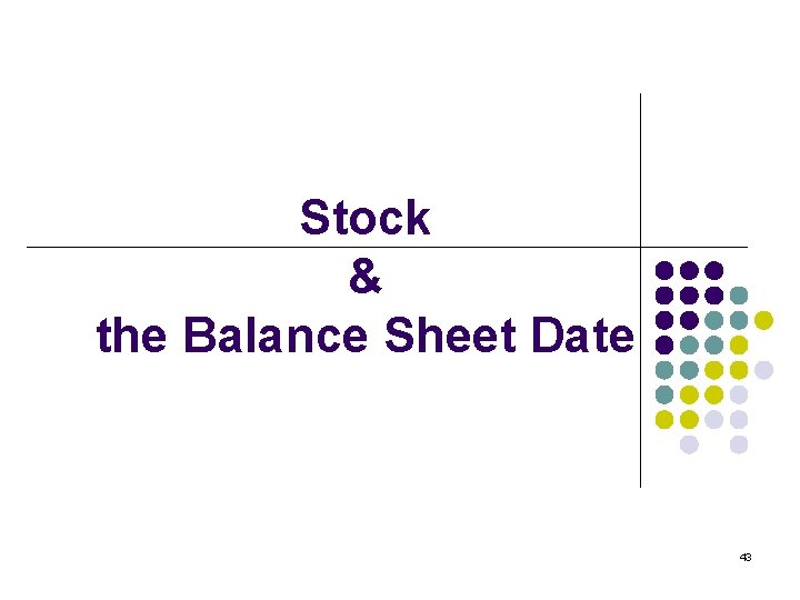 Stock & the Balance Sheet Date 43 