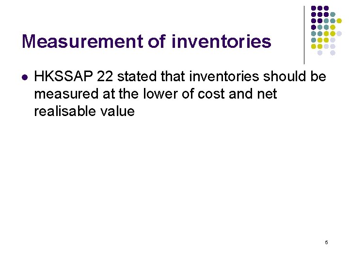 Measurement of inventories l HKSSAP 22 stated that inventories should be measured at the