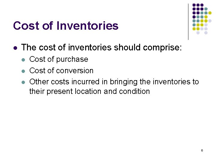 Cost of Inventories l The cost of inventories should comprise: l l l Cost