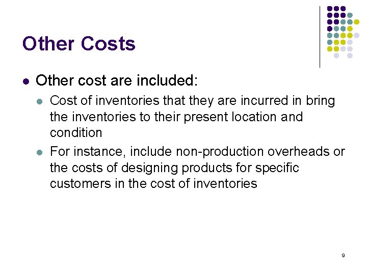 Other Costs l Other cost are included: l l Cost of inventories that they