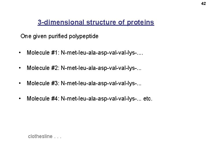 42 3 -dimensional structure of proteins One given purified polypeptide • Molecule #1: N-met-leu-ala-asp-val-lys-. 42 3 -dimensional structure of proteins One given purified polypeptide • Molecule #1: N-met-leu-ala-asp-val-lys-.