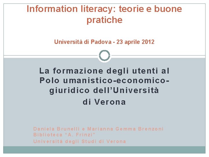 Information literacy: teorie e buone pratiche Università di Padova - 23 aprile 2012 La