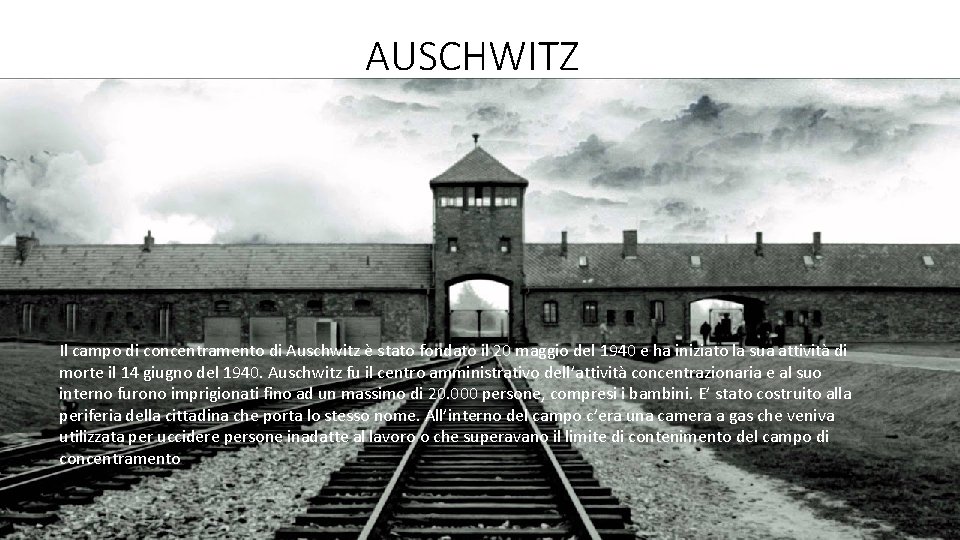 AUSCHWITZ Il campo di concentramento di Auschwitz è stato fondato il 20 maggio del