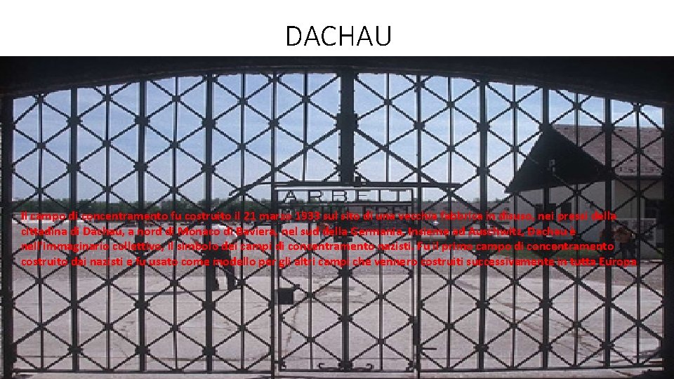 DACHAU Il campo di concentramento fu costruito il 21 marzo 1933 sul sito di