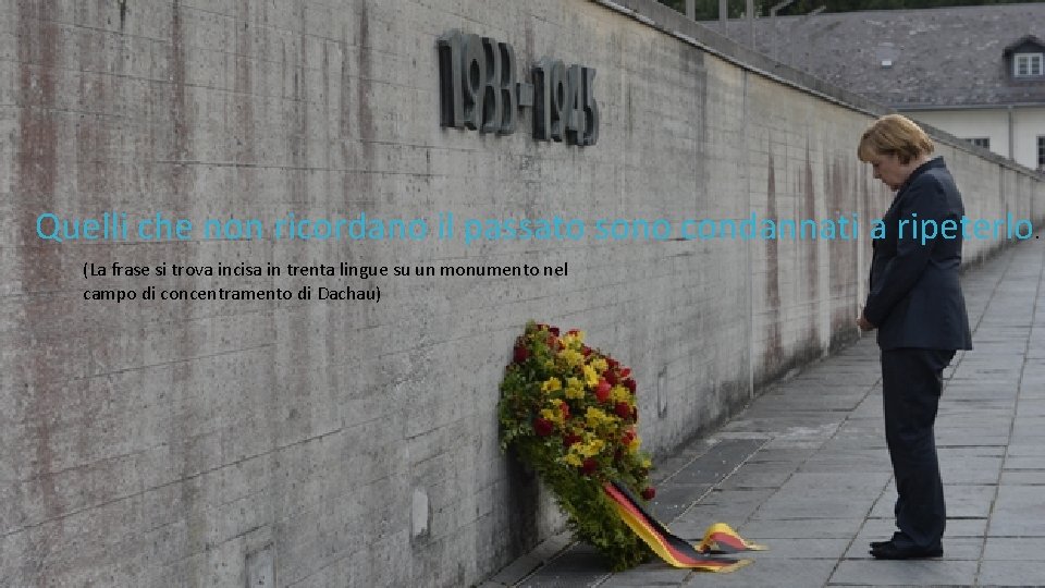 Quelli che non ricordano il passato sono condannati a ripeterlo. (La frase si trova