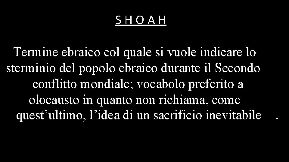 SHOAH Termine ebraico col quale si vuole indicare lo sterminio del popolo ebraico durante
