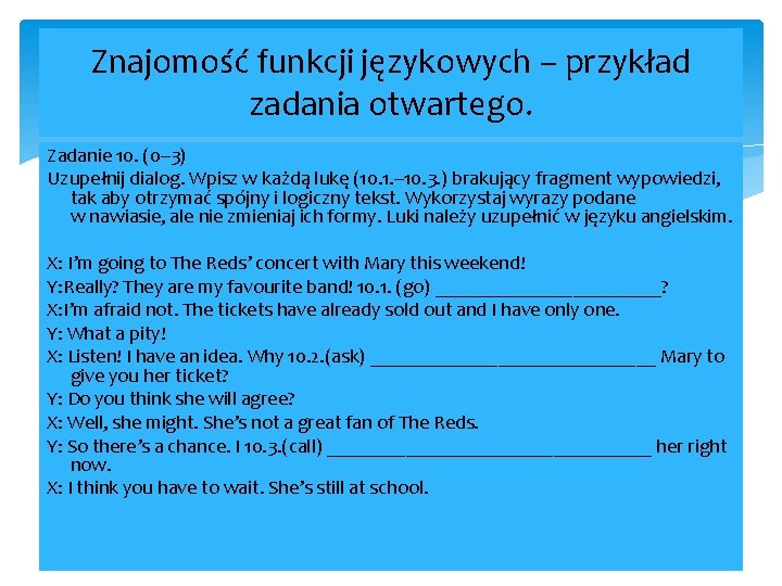 Znajomość funkcji językowych – przykład zadania otwartego. Zadanie 10. (0– 3) Uzupełnij dialog. Wpisz