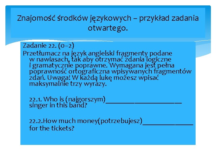 Znajomość środków językowych – przykład zadania otwartego. Zadanie 22. (0– 2) Przetłumacz na język Znajomość środków językowych – przykład zadania otwartego. Zadanie 22. (0– 2) Przetłumacz na język
