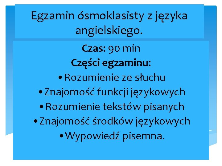 Egzamin ósmoklasisty z języka angielskiego. Czas: 90 min Części egzaminu: • Rozumienie ze słuchu