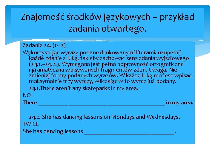 Znajomość środków językowych – przykład zadania otwartego. Zadanie 24. (0– 2) Wykorzystując wyrazy podane