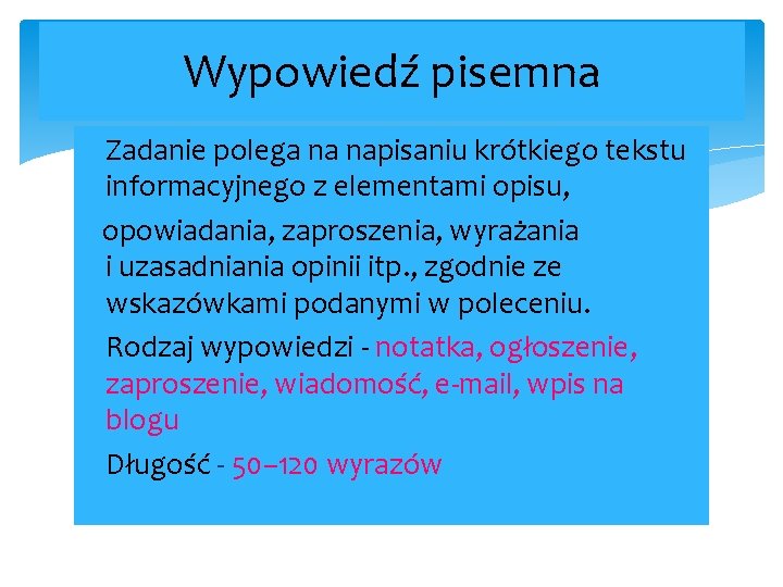 Wypowiedź pisemna Zadanie polega na napisaniu krótkiego tekstu informacyjnego z elementami opisu, opowiadania, zaproszenia,