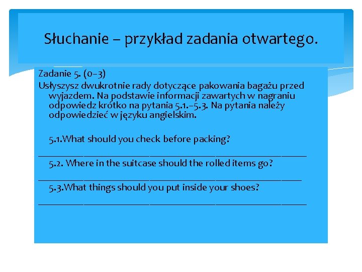 Słuchanie – przykład zadania otwartego. Zadanie 5. (0– 3) Usłyszysz dwukrotnie rady dotyczące pakowania