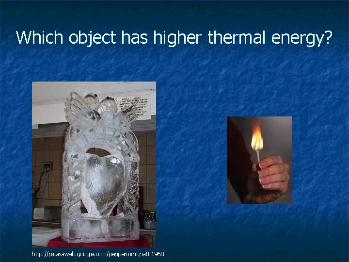 Which object has higher thermal energy? http: //picasaweb. google. com/peppermint. patti 1960 