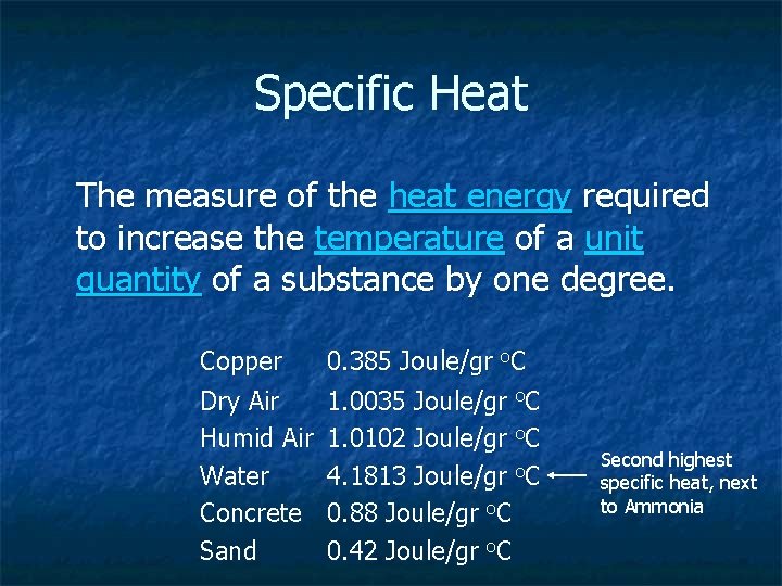 Specific Heat The measure of the heat energy required to increase the temperature of