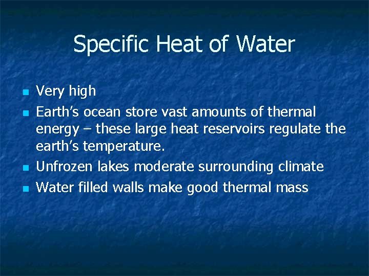 Specific Heat of Water n n Very high Earth’s ocean store vast amounts of