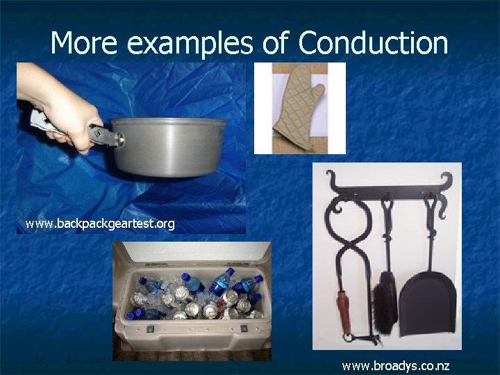 More examples of Conduction www. backpackgeartest. org www. broadys. co. nz 
