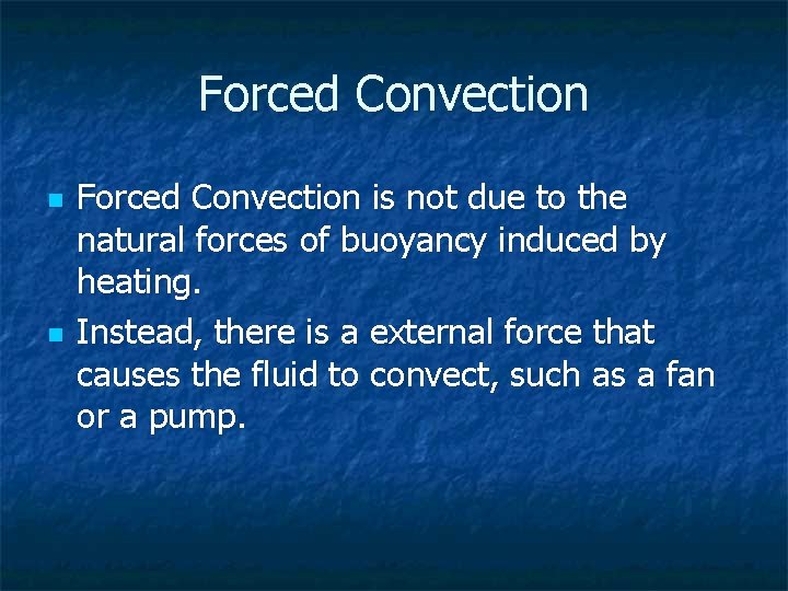 Forced Convection n n Forced Convection is not due to the natural forces of