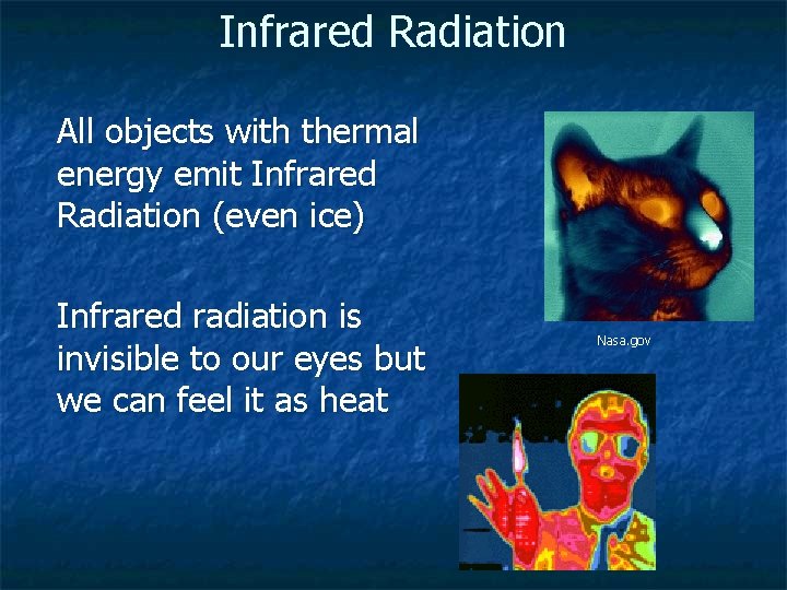 Infrared Radiation All objects with thermal energy emit Infrared Radiation (even ice) Infrared radiation