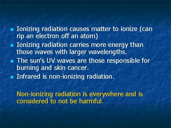 n n Ionizing radiation causes matter to ionize (can rip an electron off an